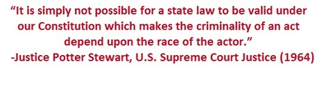 Quote by Justice Potter Stewart of the U.S. Supreme Court in 1964 - It is simply not possible for a state law to be valid under our Constitution which makes the criminality of an act depend upon the race of the actor